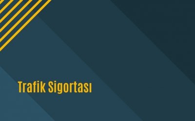 TRAFİK SİGORTASI